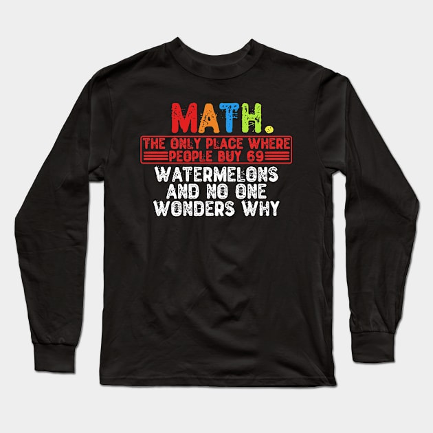 Math. The Only Place Where People Buy 69 Watermelons Long Sleeve T-Shirt by Yyoussef101